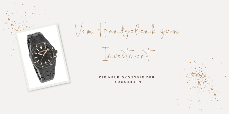 Vom Handgelenk zum Investment: Die neue Ökonomie der Luxusuhren